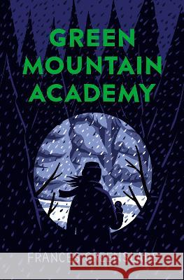 Green Mountain Academy Frances Greenslade 9780735267862 Tundra Books (NY) - książka