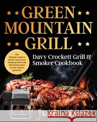 Green Mountain Grill Davy Crockett Grill & Smoker Cookbook Kantien Brardon 9781953972828 Bluce Jone - książka