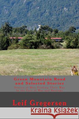 Green Mountain Road and Selected Stories: Stories of Men Finding Their Way In the Face of War and Revenge Gregersen, Leif Norgaard 9781484960196 Createspace - książka