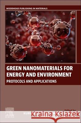 Green Nanomaterials for Energy and Environment: Protocols and Applications Kuruvilla Joseph Manju Kurian Meegle S. Mathew 9780443331640 Woodhead Publishing - książka