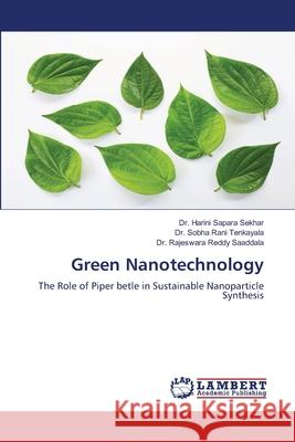 Green Nanotechnology Sapara Sekhar, Dr. Harini, Tenkayala, Dr. Sobha Rani, Saaddala, Dr. Rajeswara Reddy 9786206844303 LAP Lambert Academic Publishing - książka