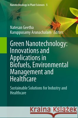 Green Nanotechnology: Innovations and Applications in Biofuels, Environmental Management and Healthcare: Sustainable Solutions for Industry and Health N. Geetha Karuppusamy Arunachalam 9783032171696 Springer - książka
