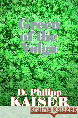 Green of the Volga D. Philipp Kaiser 9781499359053 Createspace - książka