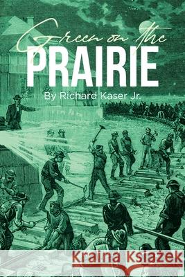 Green on the Prairie Richard Kaser, Jr 9781662429507 Page Publishing, Inc. - książka