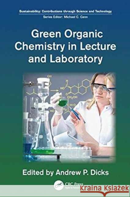 Green Organic Chemistry in Lecture and Laboratory Andrew P. Dicks 9781138199286 CRC Press - książka