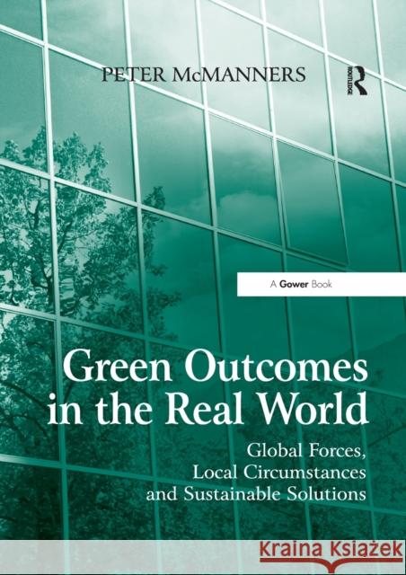 Green Outcomes in the Real World: Global Forces, Local Circumstances, and Sustainable Solutions Peter McManners 9780367605520 Routledge - książka