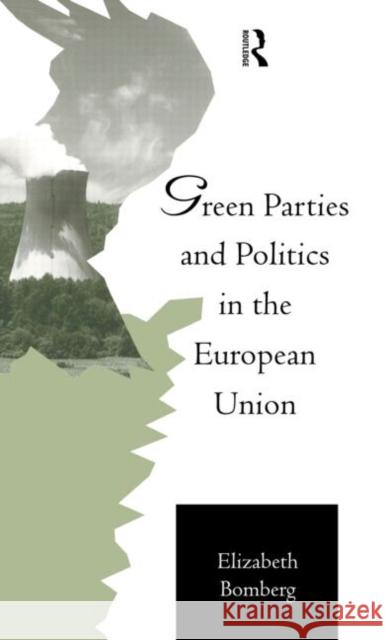 Green Parties and Politics in the European Union Elizabeth Bomberg 9780415102643 Routledge - książka