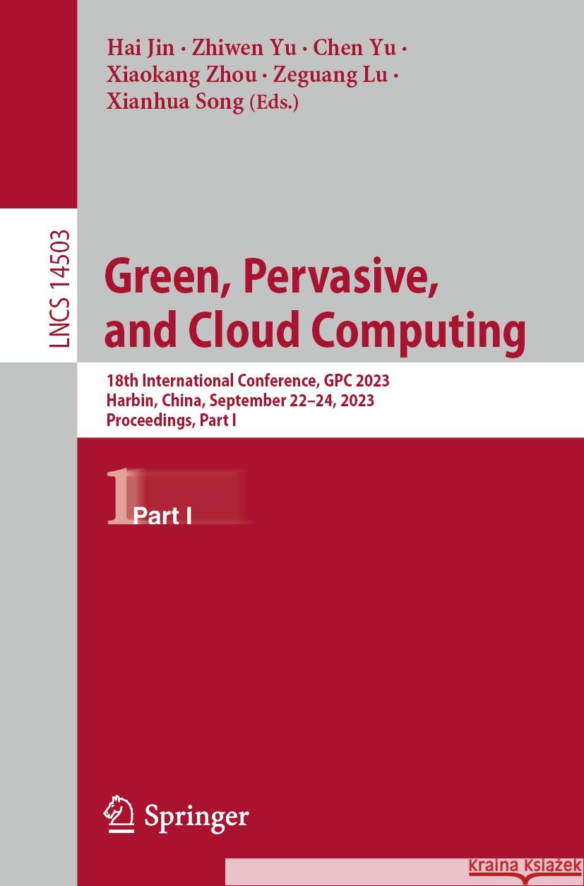 Green, Pervasive, and Cloud Computing: 18th International Conference, Gpc 2023, Harbin, China, September 22-24, 2023, Proceedings, Part I Hai Jin Zhiwen Yu Chen Yu 9789819998920 Springer - książka
