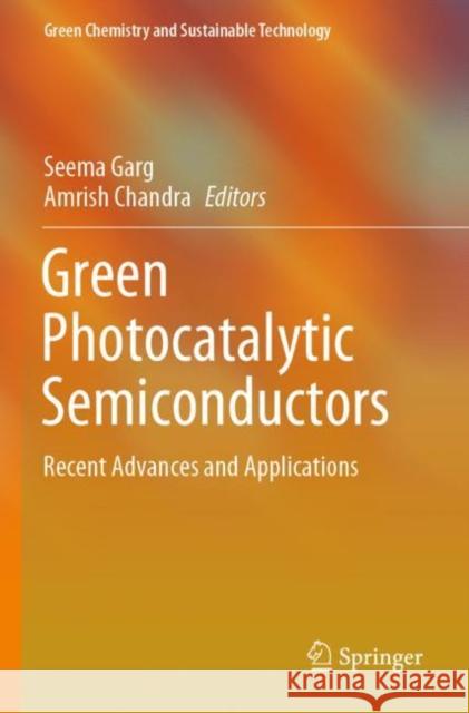 Green Photocatalytic Semiconductors: Recent Advances and Applications Garg, Seema 9783030773731 Springer International Publishing - książka
