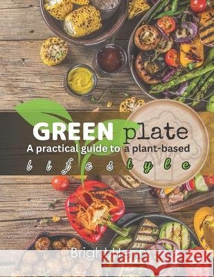 Green Plate: A Practical guide to a plant-based diet Bright Henry   9798388041265 Independently Published - książka