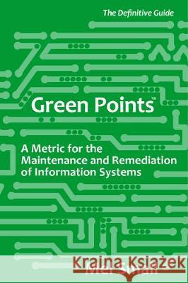 Green Points: A Metric for the Maintenance and Remediation of Information Systems Mel Small 9781912218509 Sixth Element Publishing - książka