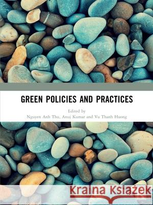 Green Policies and Practices Nguyen Anh Thu Anuj Kumar Vu Thanh Huong 9781041240785 Routledge - książka