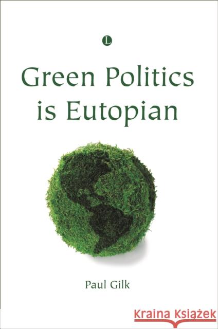 Green Politics Is Eutopian Paul Gilk 9780718891831 Lutterworth Press - książka