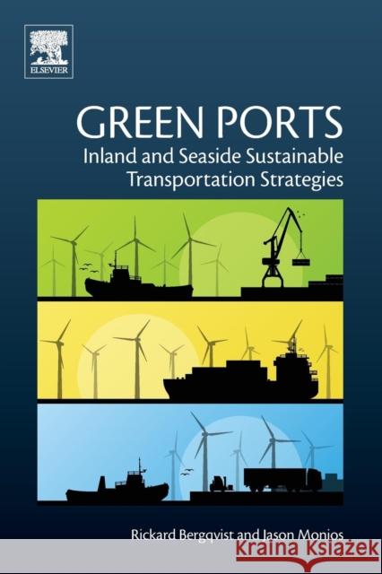 Green Ports: Inland and Seaside Sustainable Transportation Strategies Rickard Bergqvist Jason Monios 9780128140543 Elsevier - książka