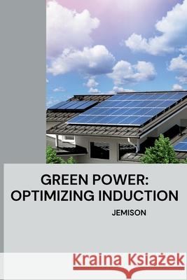 Green Power: Optimizing Induction Jemison 9783384224897 Tredition Gmbh - książka