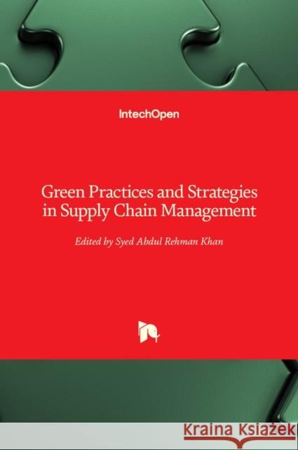 Green Practices and Strategies in Supply Chain Management Syed Abdul Rehman Khan 9781839621833 Intechopen - książka