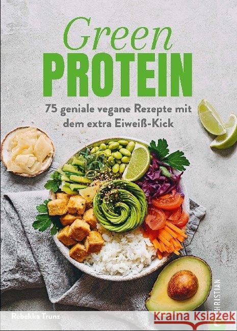 Green Protein : 50 geniale vegane Rezepte mit dem extra Eiweiß-Kick Trunz, Rebekka 9783959613965 Christian - książka