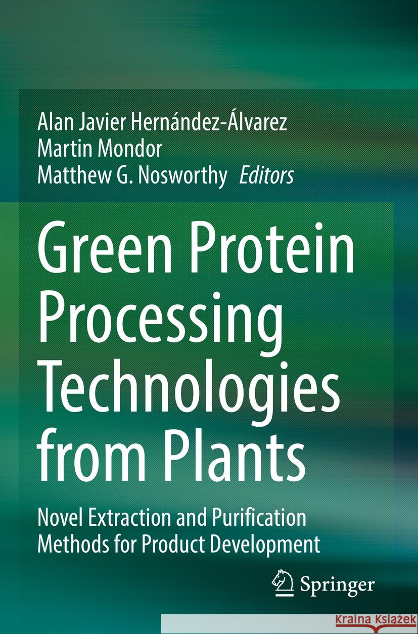 Green Protein Processing Technologies from Plants: Novel Extraction and Purification Methods for Product Development Alan Javier Hern?ndez-?lvarez Martin Mondor Matthew G. Nosworthy 9783031169700 Springer - książka