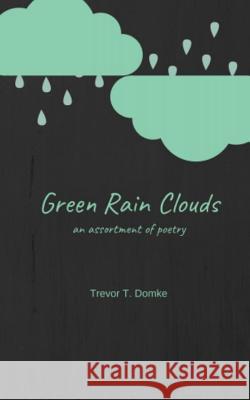 Green Rain Clouds: an assortment of poetry Caldwell, Miguel 9781092867634 Independently Published - książka