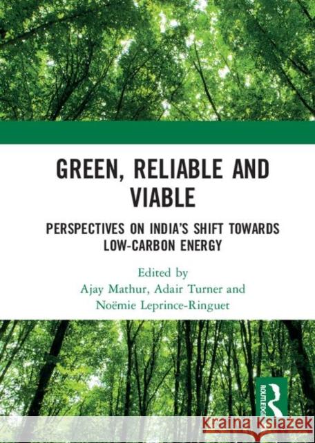 Green, Reliable and Viable: Perspectives on India's Shift Towards Low-Carbon Energy Mathur, Ajay 9780367273088 CRC Press - książka