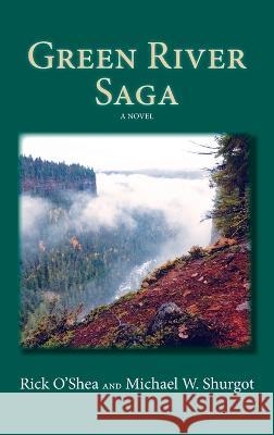 Green River Saga Michael W Shurgot, Rick O'Shea 9781632934123 Sunstone Press - książka