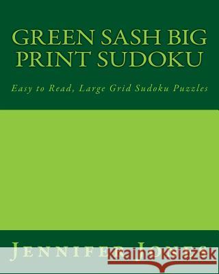 Green Sash Big Print Sudoku: Easy to Read, Large Grid Sudoku Puzzles Jennifer Jones 9781482313888 Createspace - książka