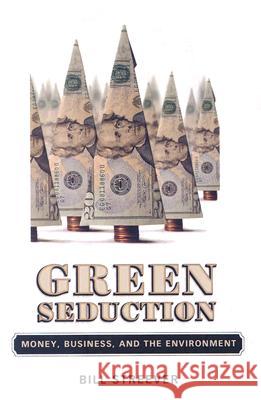 Green Seduction : Money, Business, and the Environment Bill Streever   9781578069200 University Press of Mississippi - książka