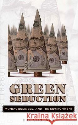 Green Seduction: Money, Business, and the Environment Bill Streever 9781934110270 University Press of Mississippi - książka