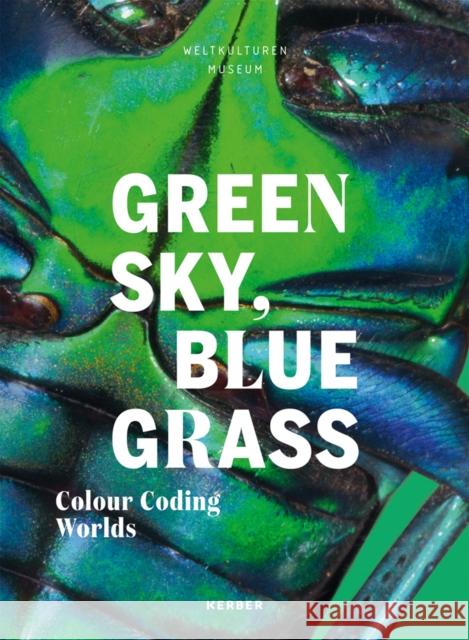 Green Sky, Blue Grass: Colour Coding Worlds Hofmann, Matthias Claudius 9783735607515 Kerber Verlag - książka