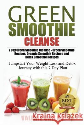 Green Smoothie Cleanse: 7 Day Green Smoothie Cleanse - Green Smoothie Recipes, Organic Smoothie Recipes and Detox Smoothie Recipes - Jumpstart Valerie Childs 9781511870191 Createspace - książka