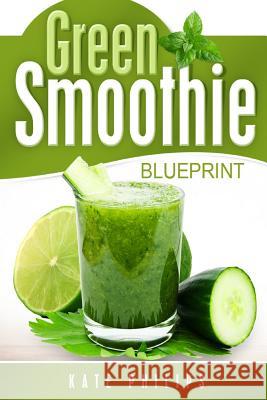 Green Smoothie: for natural cleanse, healthy living and rapid weight loss Philips, Kate 9781517472108 Createspace - książka