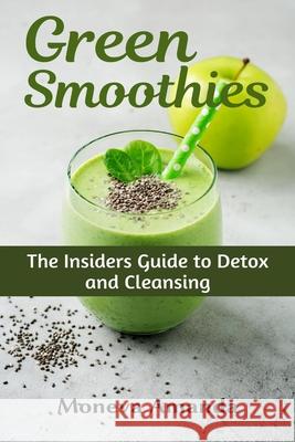 Green Smoothies: The Insider's Guide to Detox and Cleansing Amanda, Moneva 9781637501115 Ogunniyi Folasade - książka