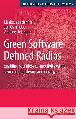 Green Software Defined Radios: Enabling Seamless Connectivity While Saving on Hardware and Energy Van Der Perre, Liesbet 9781402082108 Springer London - książka