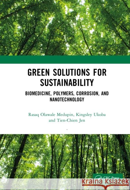 Green Solutions for Sustainability: Biomedicine, Polymers, Corrosion, and Nanotechnology Tien-Chien (University of Johannesburg, South Africa) Jen 9781032994062 CRC Press - książka