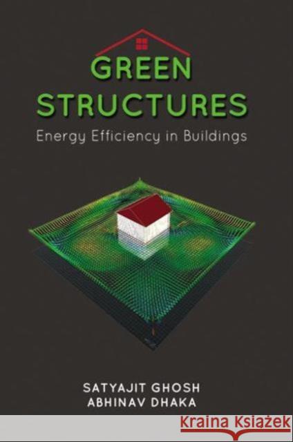 Green Structures: Energy Efficient Buildings Abhinav Dhaka Satyajit Ghosh 9781498749633 CRC Press - książka