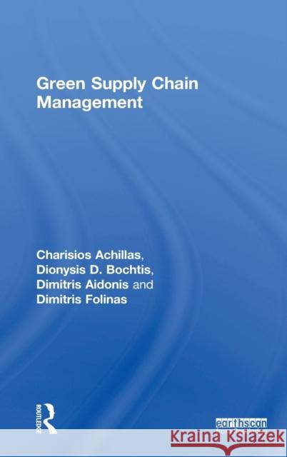 Green Supply Chain Management Haris Achillas Dimitris Aidonis Dionysis Bochtis 9781138644601 Routledge - książka