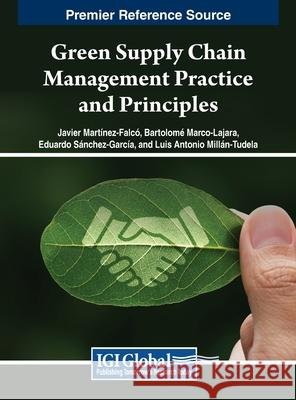 Green Supply Chain Management Practice and Principles Javier Martínez-Falcó, Luis Antonio Millán-Tudela, Bartolomé Marco-Lajara 9798369334867 IGI Global - książka