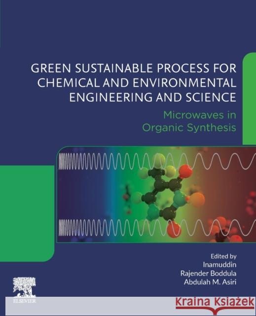 Green Sustainable Process for Chemical and Environmental Engineering and Science: Microwaves in Organic Synthesis Inamuddin                                Rajender Boddula Abdullah M. Asiri 9780128198483 Elsevier - książka
