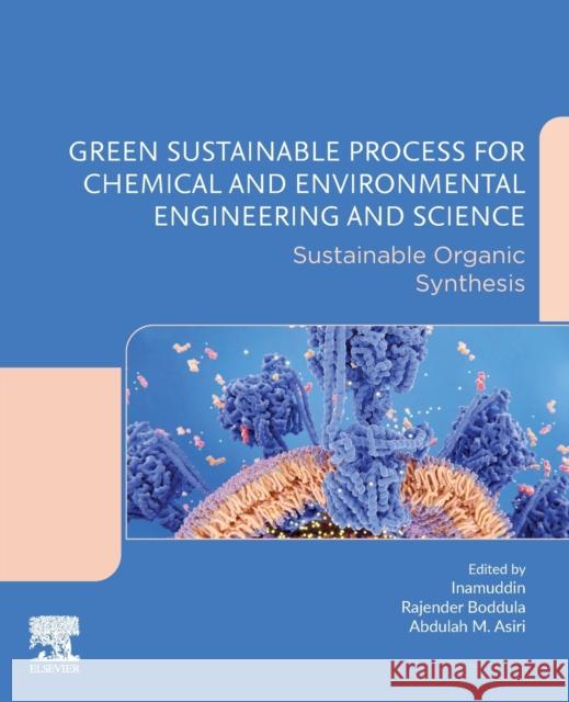 Green Sustainable Process for Chemical and Environmental Engineering and Science: Sustainable Organic Synthesis Inamuddin                                Rajender Boddula Abdullah M. Asiri 9780128195390 Elsevier - książka