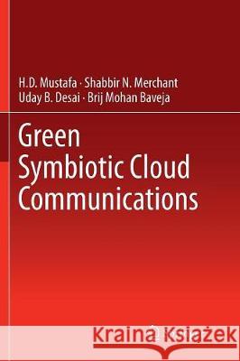 Green Symbiotic Cloud Communications H. D. Mustafa Shabbir N. Merchant Uday B. Desai 9789811098918 Springer - książka