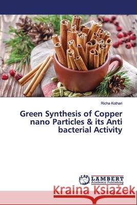 Green Synthesis of Copper nano Particles & its Anti bacterial Activity Richa Kothari 9786200093394 LAP Lambert Academic Publishing - książka