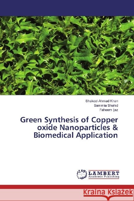 Green Synthesis of Copper oxide Nanoparticles & Biomedical Application Ahmad Khan, Shakeel; Shahid, Sammia; Ijaz, Faheem 9786202027182 LAP Lambert Academic Publishing - książka
