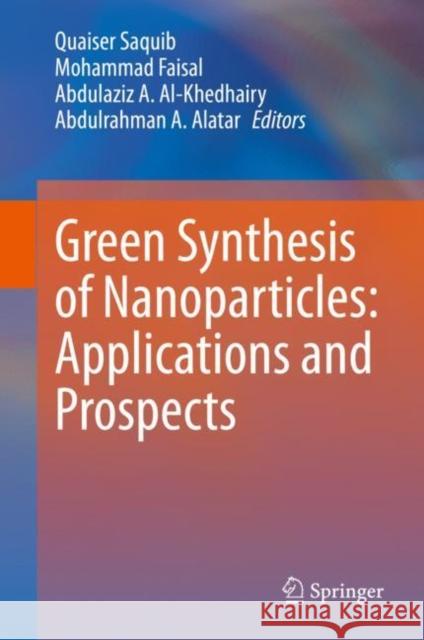 Green Synthesis of Nanoparticles: Applications and Prospects Quaiser Saquib Mohammad Faisal Abdulaziz A. Al-Khedhairy 9789811551789 Springer - książka