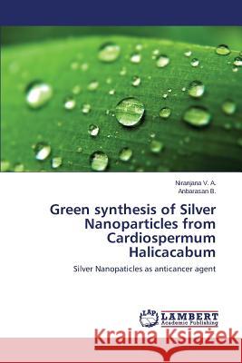 Green synthesis of Silver Nanoparticles from Cardiospermum Halicacabum V. a. Niranjana 9783847372035 LAP Lambert Academic Publishing - książka