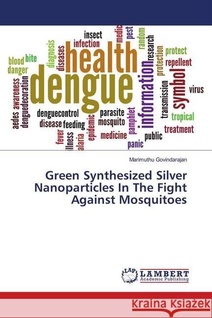 Green Synthesized Silver Nanoparticles In The Fight Against Mosquitoes Govindarajan, Marimuthu 9783330037137 LAP Lambert Academic Publishing - książka