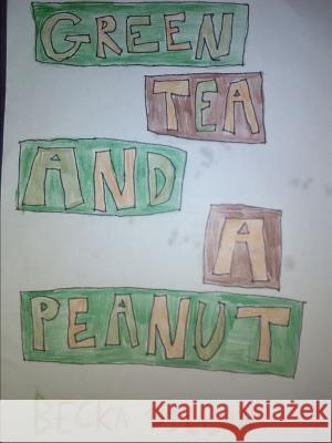 Green Tea And A Peanut Becka Dillon 9780359543205 Lulu.com - książka