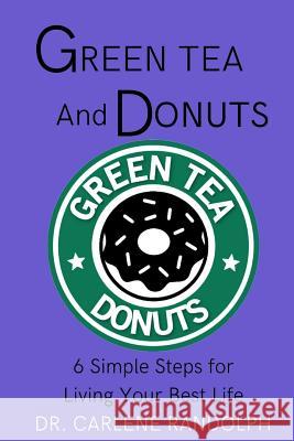 Green Tea and Donuts: 6 Simple Ways to Live Your Best Life Angela R. Edwards Carlene Randolph 9781732734029 Sbg Media - książka