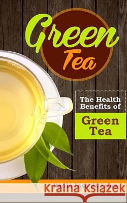 Green Tea: The Health Benefits of Green Tea Paolo Jos 9781517095192 Createspace Independent Publishing Platform - książka