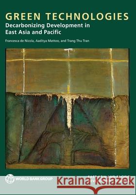 Green Technologies: Decarbonizing Development in East Asia and the Pacific Francesca d Aaditya Mattoo Trang Thu Tran 9781464821981 World Bank Publications - książka