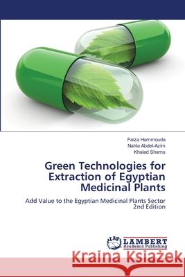 Green Technologies for Extraction of Egyptian Medicinal Plants Hammouda, Faiza, Abdel-Azim, Nahla, Shams, Khaled 9786139672929 LAP Lambert Academic Publishing - książka